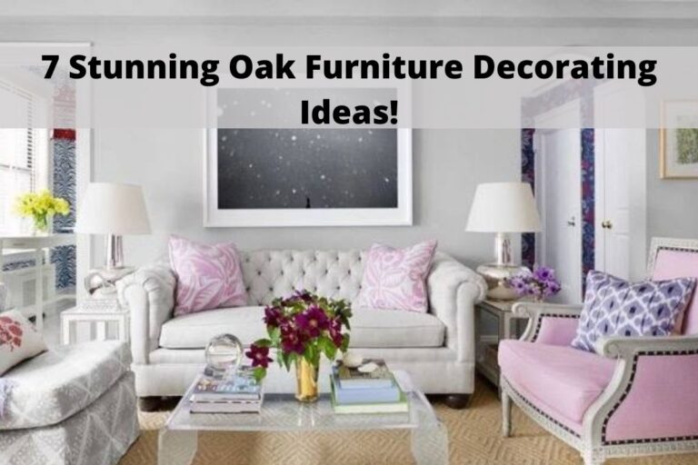 7 Stunning Oak Furniture Decorating Ideas!