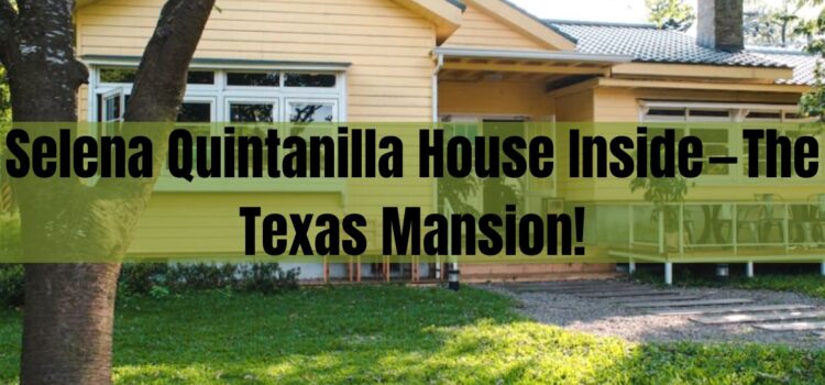 Selena Quintanilla House Inside — The Texas Mansion!