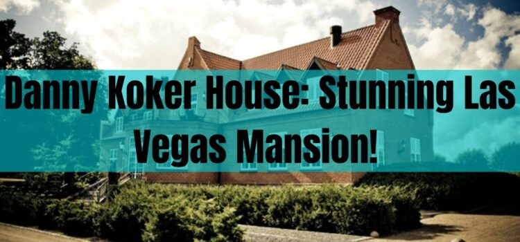 Danny Koker House: Stunning Las Vegas Mansion!