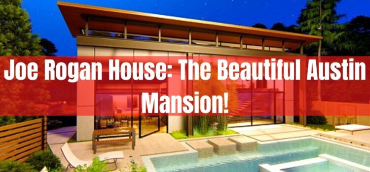 Joe Rogan House: The Beautiful Austin Mansion!
