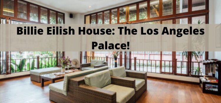 Billie Eilish House: The Los Angeles Palace!