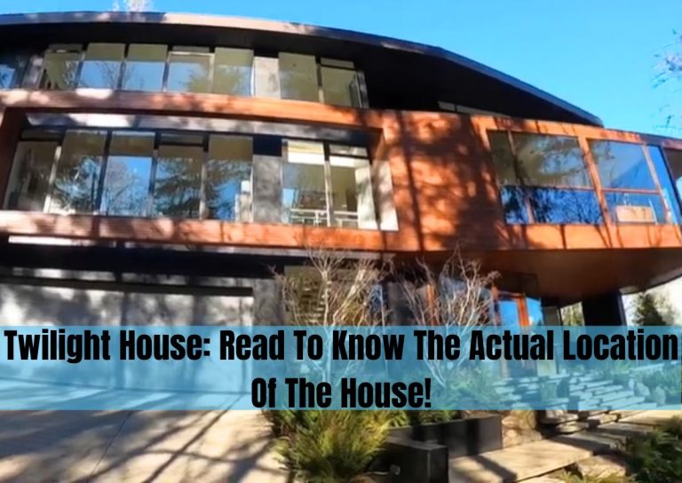 Twilight House: Read To Know The Actual Location Of The House!