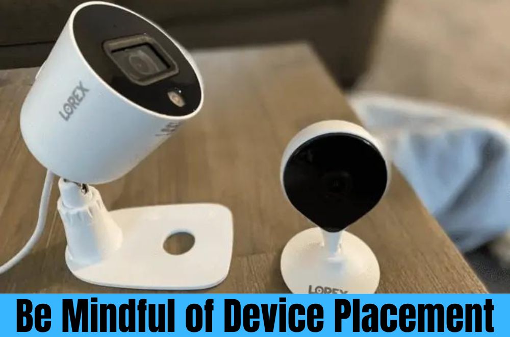 Be Mindful of Device Placement