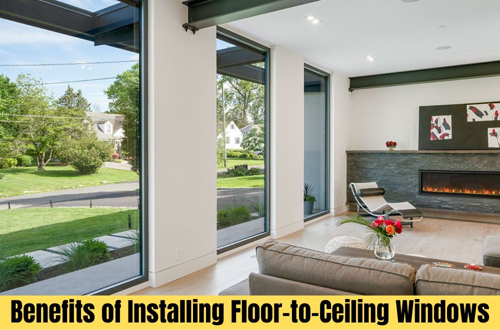 Benefits of Installing Floor-to-Ceiling Windows